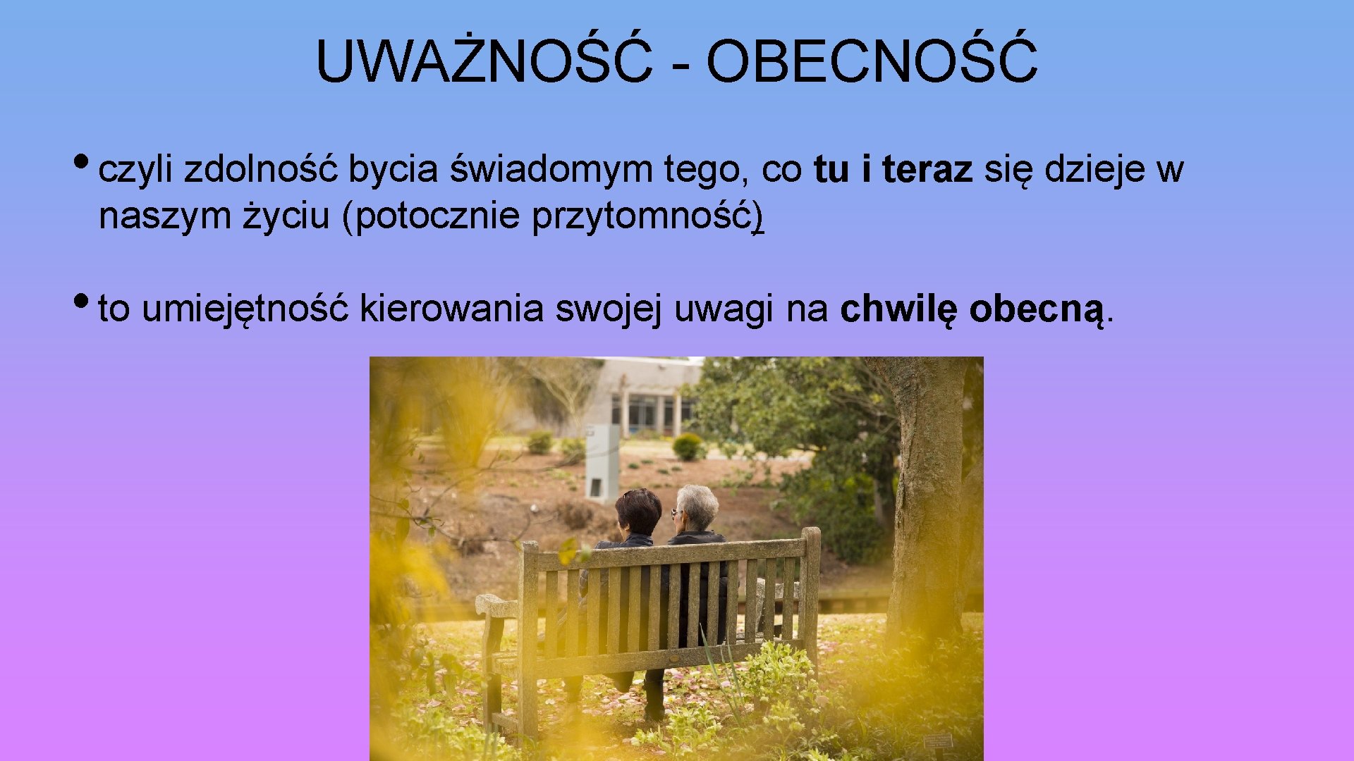 UWAŻNOŚĆ - OBECNOŚĆ • czyli zdolność bycia świadomym tego, co tu i teraz się