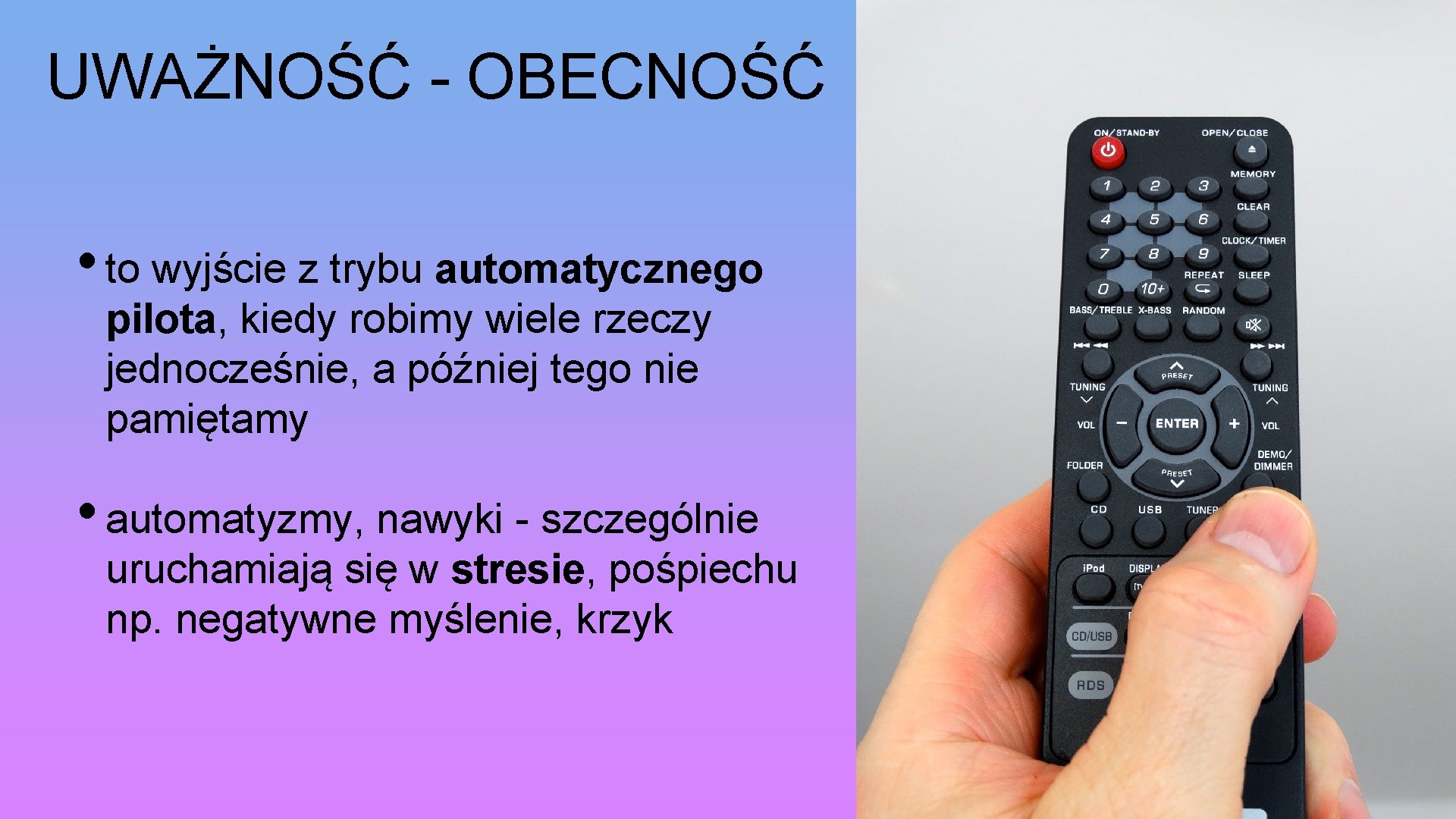 UWAŻNOŚĆ - OBECNOŚĆ • to wyjście z trybu automatycznego pilota, kiedy robimy wiele rzeczy