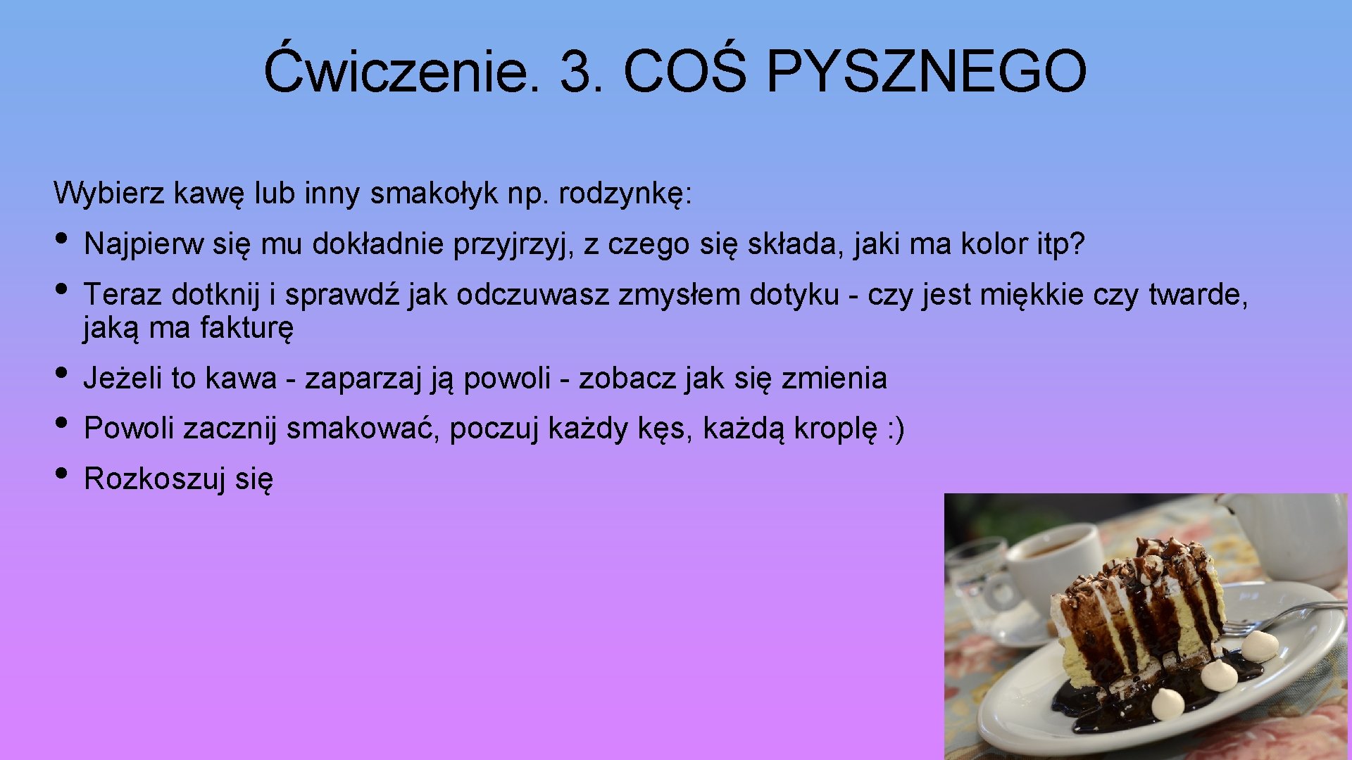 Ćwiczenie. 3. COŚ PYSZNEGO Wybierz kawę lub inny smakołyk np. rodzynkę: • Najpierw się