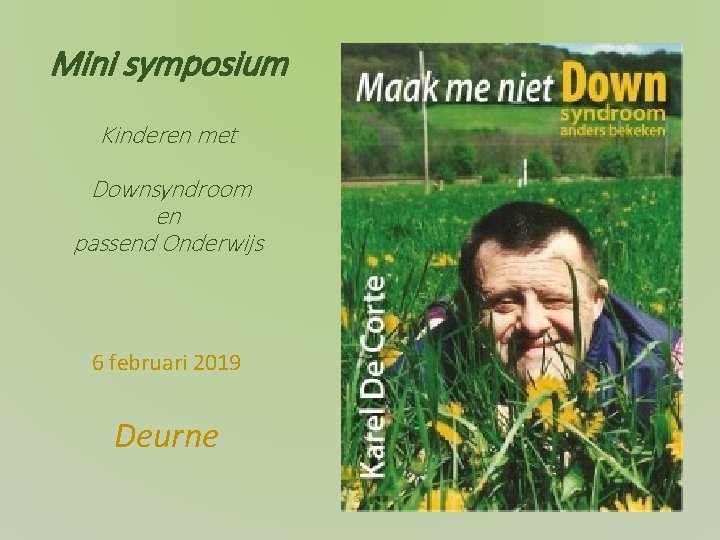 Mini symposium Kinderen met Downsyndroom en passend Onderwijs 6 februari 2019 Deurne 