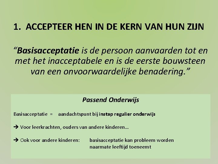 1. ACCEPTEER HEN IN DE KERN VAN HUN ZIJN “Basisacceptatie is de persoon aanvaarden