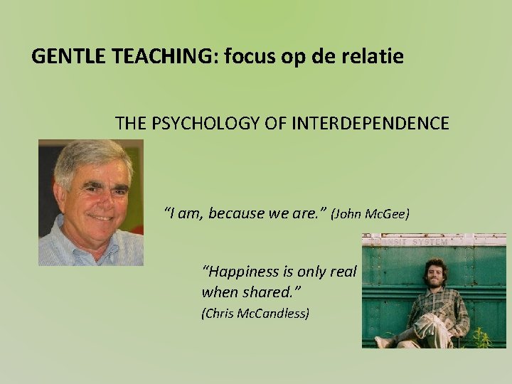 GENTLE TEACHING: focus op de relatie THE PSYCHOLOGY OF INTERDEPENDENCE “I am, because we
