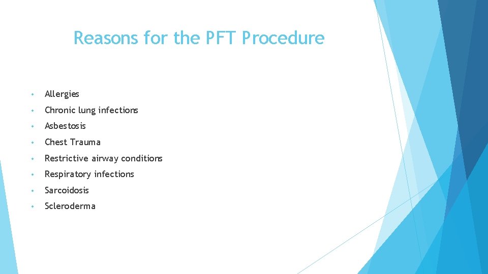 Reasons for the PFT Procedure • Allergies • Chronic lung infections • Asbestosis •