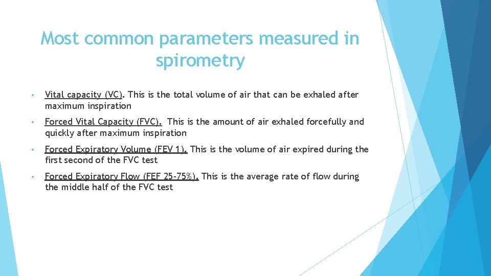 Most common parameters measured in spirometry • Vital capacity (VC). This is the total