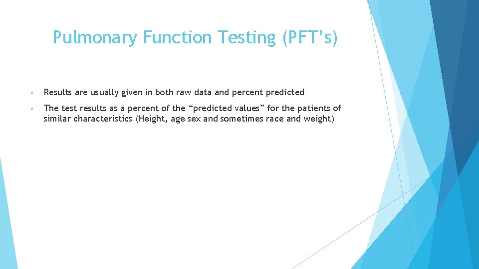 Pulmonary Function Testing (PFT’s) • Results are usually given in both raw data and