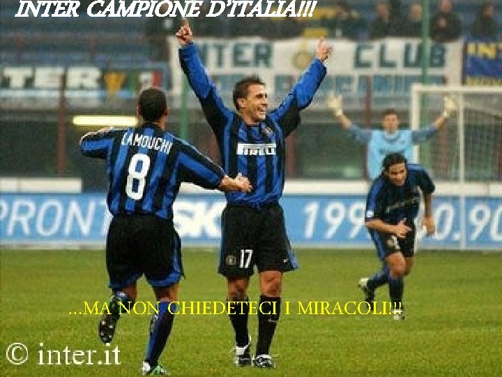 INTER CAMPIONE D’ITALIA!!! …MA NON CHIEDETECI I MIRACOLI!!! 