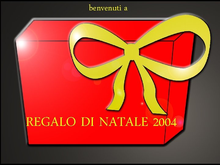 benvenuti a REGALO DI NATALE 2004 