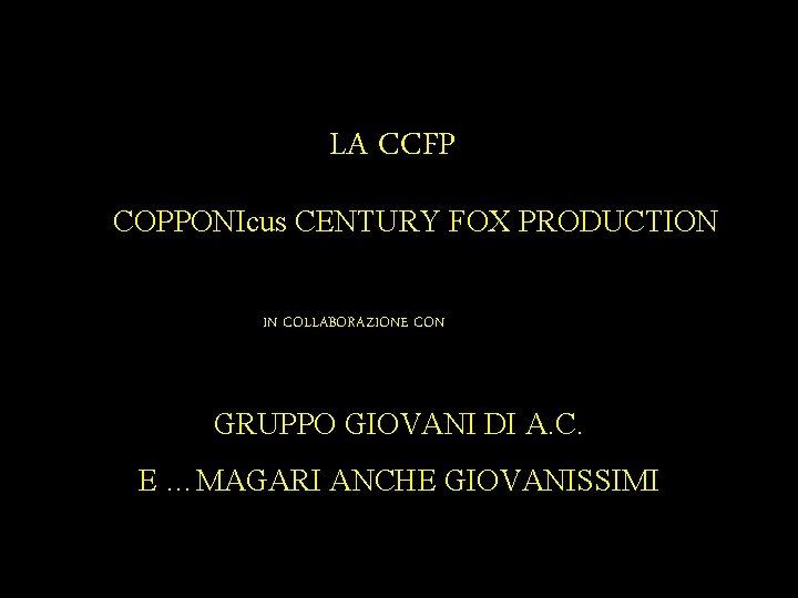 LA CCFP COPPONIcus CENTURY FOX PRODUCTION IN COLLABORAZIONE CON GRUPPO GIOVANI DI A. C.