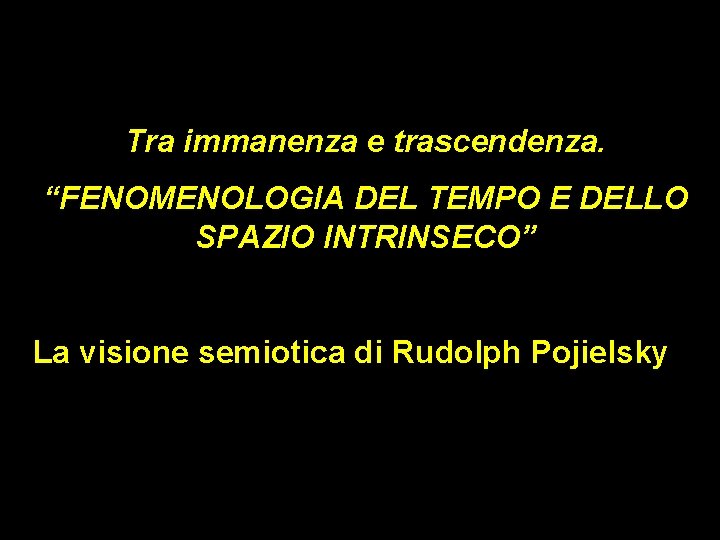 Tra immanenza e trascendenza. “FENOMENOLOGIA DEL TEMPO E DELLO SPAZIO INTRINSECO” La visione semiotica