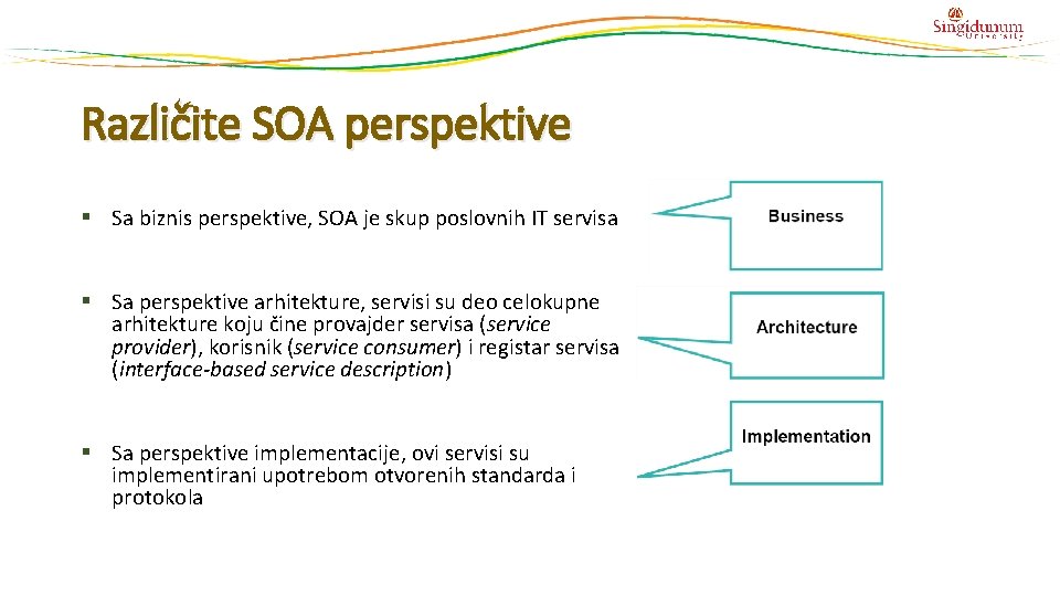 Različite SOA perspektive § Sa biznis perspektive, SOA je skup poslovnih IT servisa §