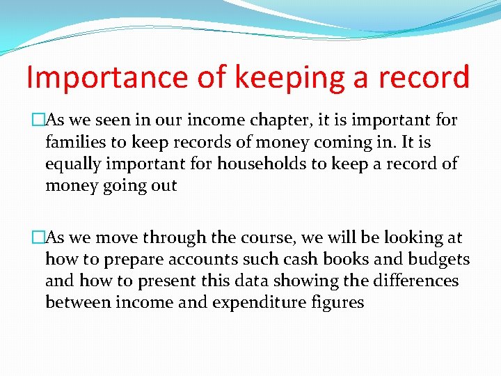 Importance of keeping a record �As we seen in our income chapter, it is