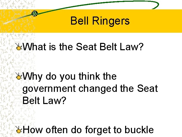 Bell Ringers What is the Seat Belt Law? Why do you think the government