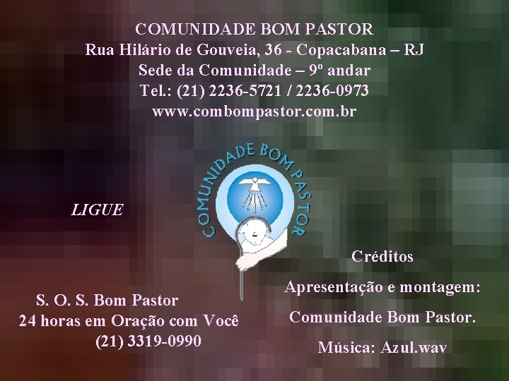 COMUNIDADE BOM PASTOR Rua Hilário de Gouveia, 36 - Copacabana – RJ Sede da