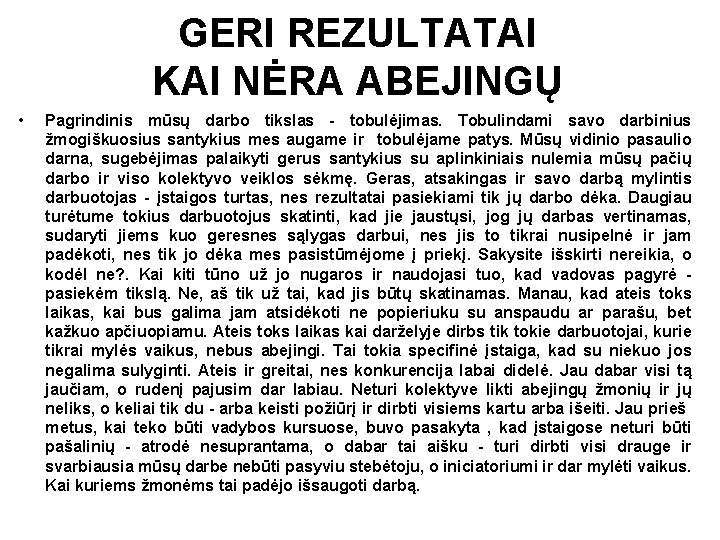 GERI REZULTATAI KAI NĖRA ABEJINGŲ • Pagrindinis mūsų darbo tikslas - tobulėjimas. Tobulindami savo