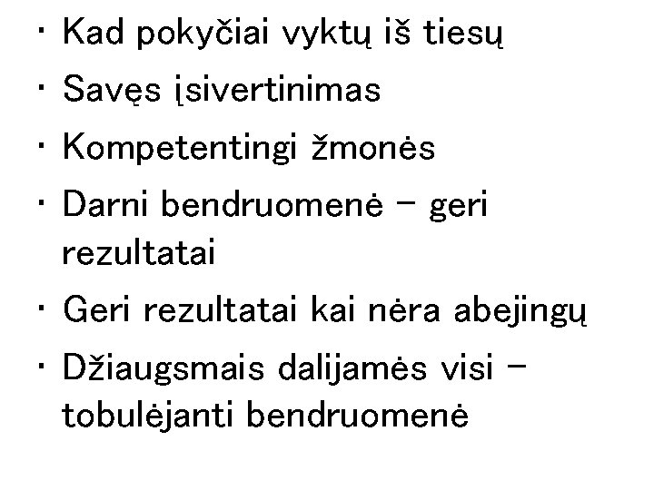 • • Kad pokyčiai vyktų iš tiesų Savęs įsivertinimas Kompetentingi žmonės Darni bendruomenė • • Kad pokyčiai vyktų iš tiesų Savęs įsivertinimas Kompetentingi žmonės Darni bendruomenė