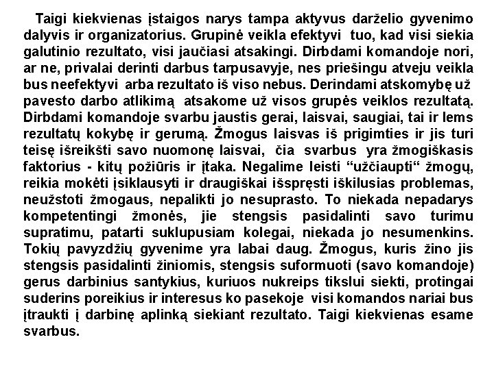 Taigi kiekvienas įstaigos narys tampa aktyvus darželio gyvenimo dalyvis ir organizatorius. Grupinė veikla efektyvi