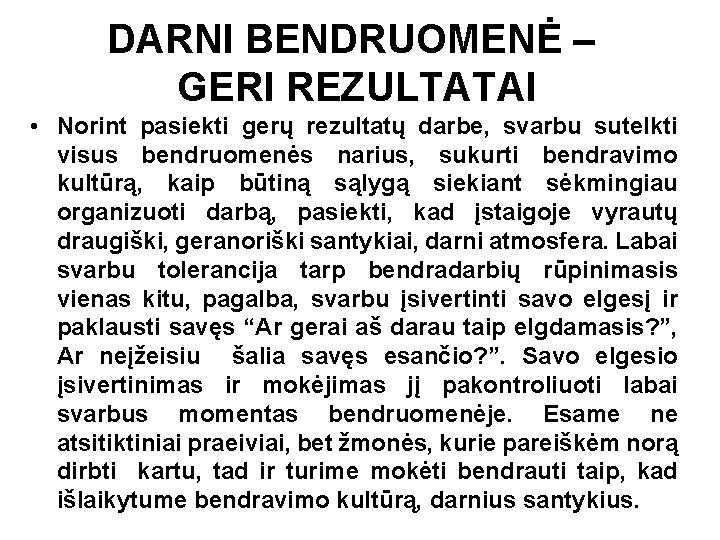 DARNI BENDRUOMENĖ – GERI REZULTATAI • Norint pasiekti gerų rezultatų darbe, svarbu sutelkti visus