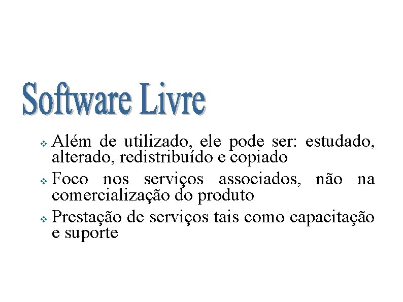 Software Livre nas Prefeituras Brasileiras Além de utilizado, ele pode ser: estudado, alterado, redistribuído