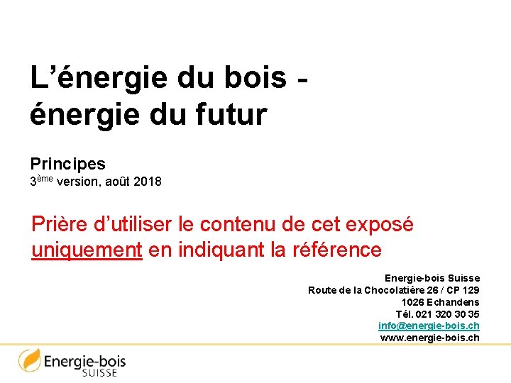 L’énergie du bois énergie du futur Principes 3ème version, août 2018 Prière d’utiliser le