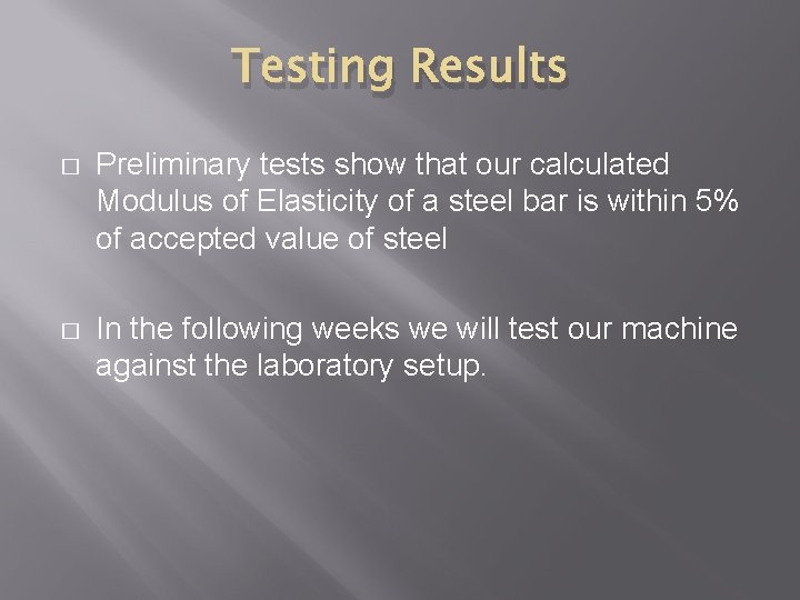 Testing Results � Preliminary tests show that our calculated Modulus of Elasticity of a Testing Results � Preliminary tests show that our calculated Modulus of Elasticity of a