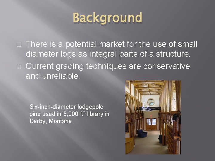 Background � � There is a potential market for the use of small diameter Background � � There is a potential market for the use of small diameter