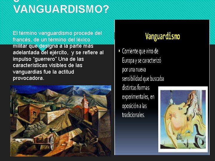 VANGUARDISMO? El término vanguardismo procede del francés, de un término del léxico militar que