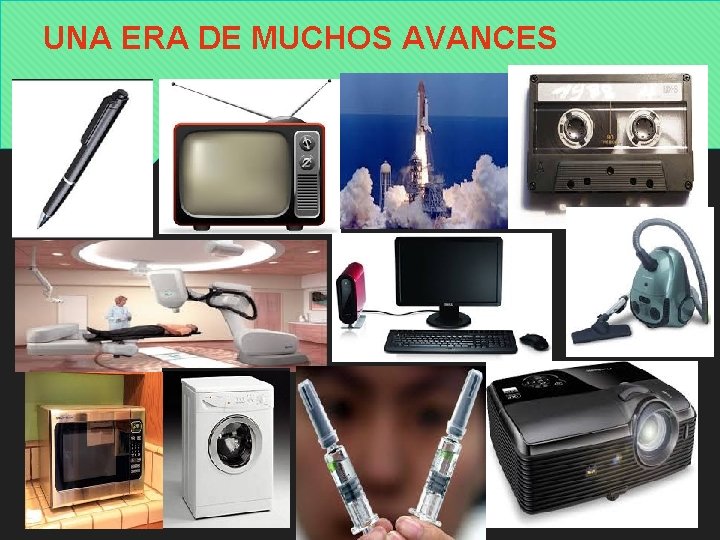 UNA ERA DE MUCHOS AVANCES 