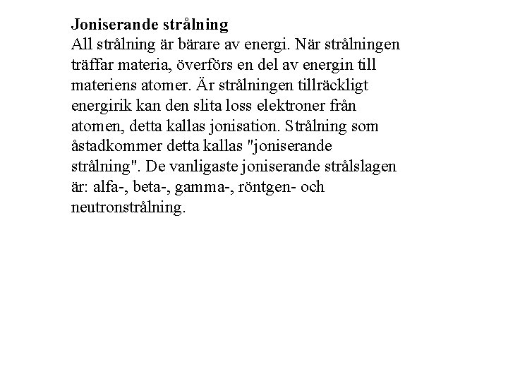 Joniserande strålning All strålning är bärare av energi. När strålningen träffar materia, överförs en