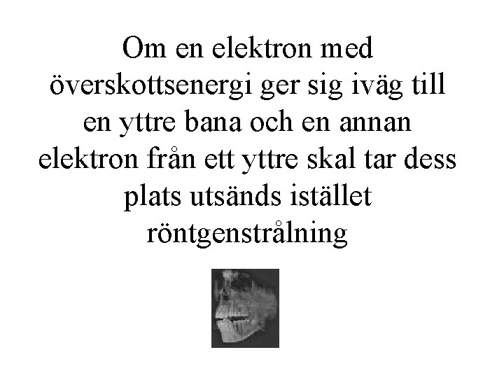 Om en elektron med överskottsenergi ger sig iväg till en yttre bana och en