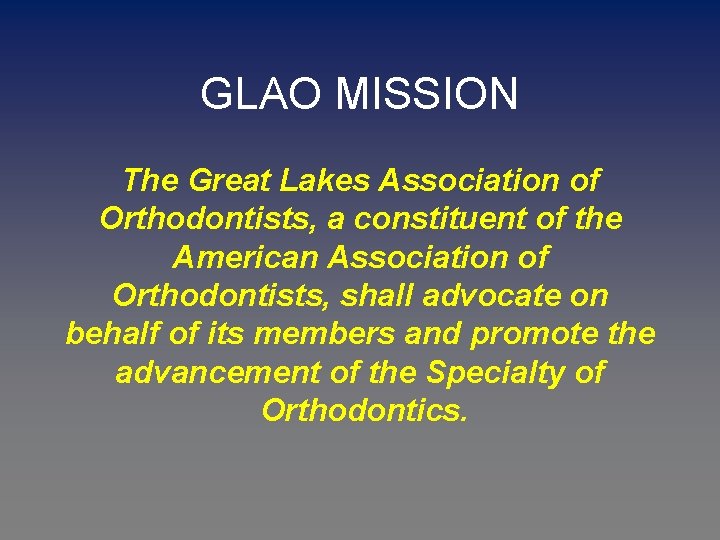 GLAO MISSION The Great Lakes Association of Orthodontists, a constituent of the American Association