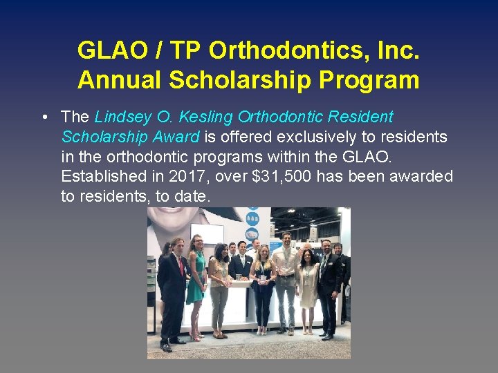 GLAO / TP Orthodontics, Inc. Annual Scholarship Program • The Lindsey O. Kesling Orthodontic