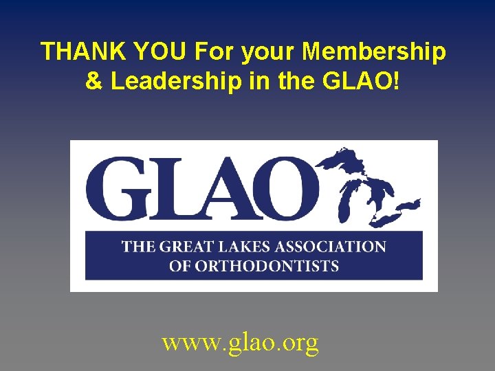 THANK YOU For your Membership & Leadership in the GLAO! www. glao. org 
