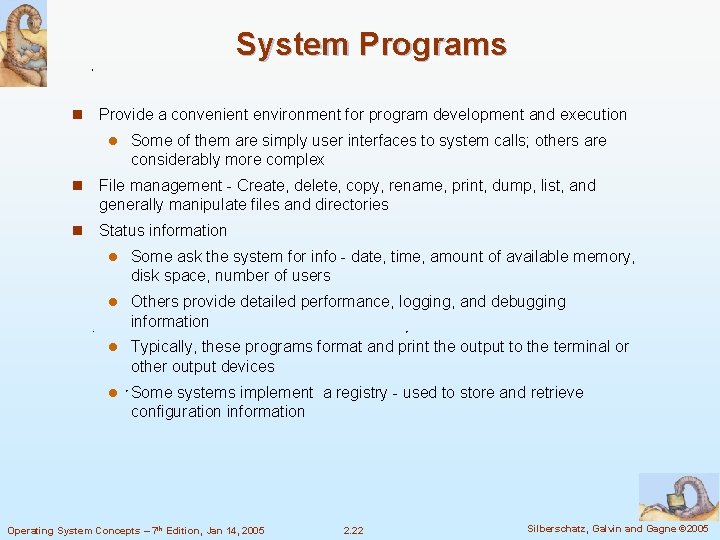 System Programs n Provide a convenient environment for program development and execution l Some