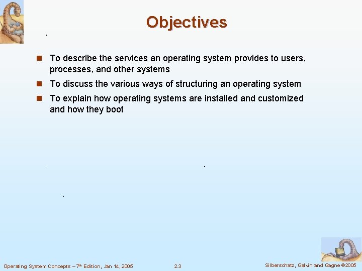 Objectives n To describe the services an operating system provides to users, processes, and