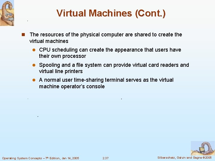 Virtual Machines (Cont. ) n The resources of the physical computer are shared to