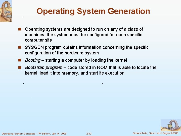 Operating System Generation n Operating systems are designed to run on any of a