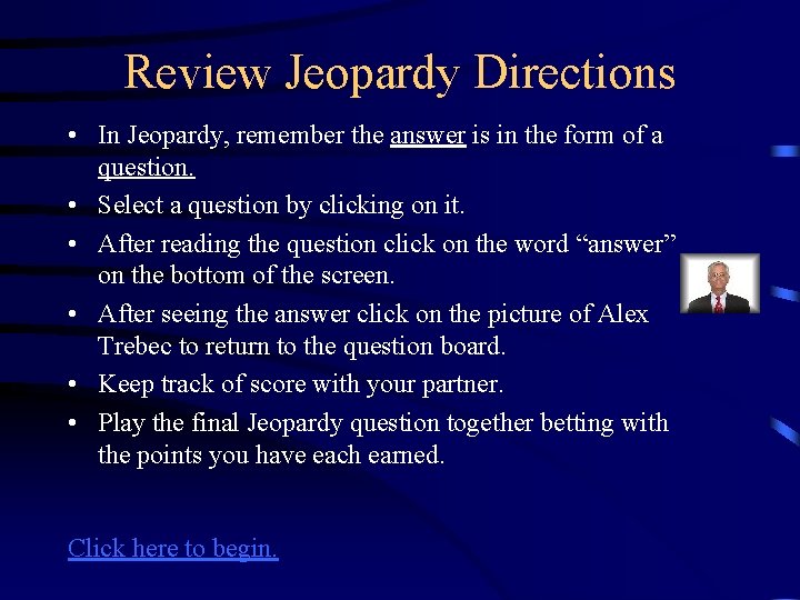 Review Jeopardy Directions • In Jeopardy, remember the answer is in the form of