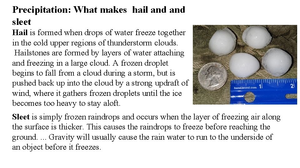 Precipitation: What makes hail and sleet Hail is formed when drops of water freeze