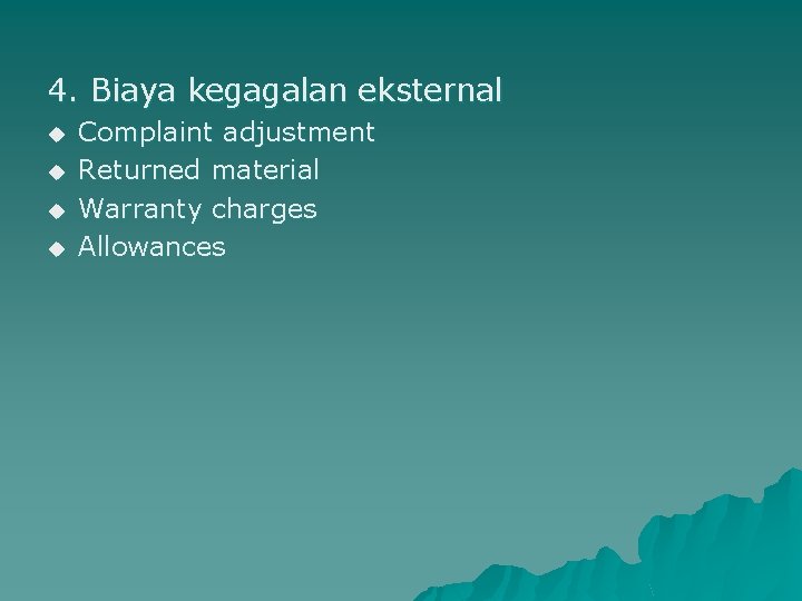 4. Biaya kegagalan eksternal u u Complaint adjustment Returned material Warranty charges Allowances 