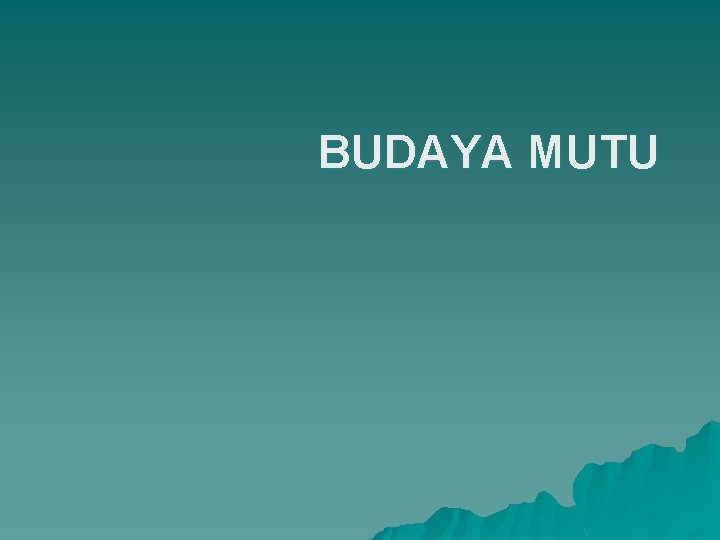 BUDAYA MUTU 