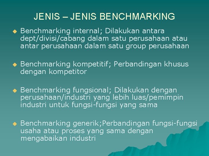 JENIS – JENIS BENCHMARKING u Benchmarking internal; Dilakukan antara dept/divisi/cabang dalam satu perusahaan atau