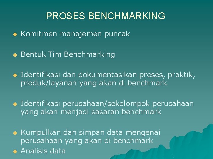 PROSES BENCHMARKING u Komitmen manajemen puncak u Bentuk Tim Benchmarking u Identifikasi dan dokumentasikan
