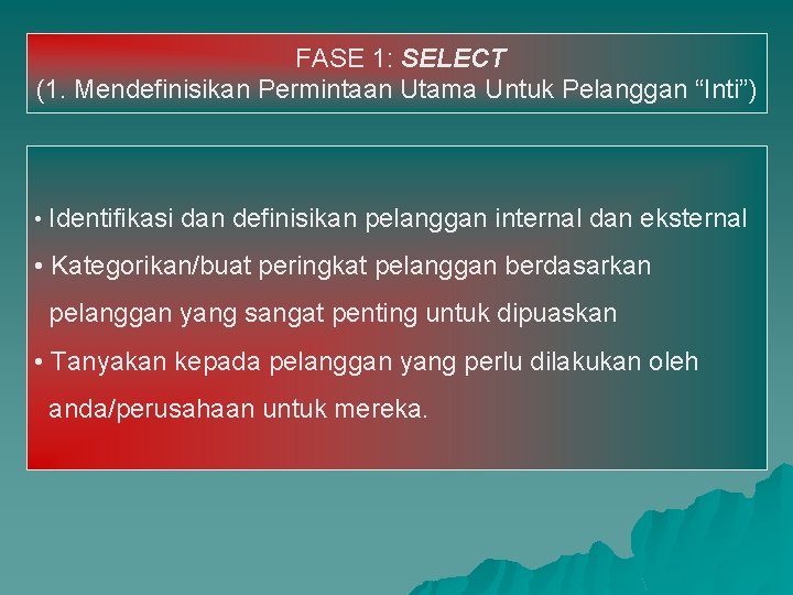 FASE 1: SELECT (1. Mendefinisikan Permintaan Utama Untuk Pelanggan “Inti”) • Identifikasi dan definisikan