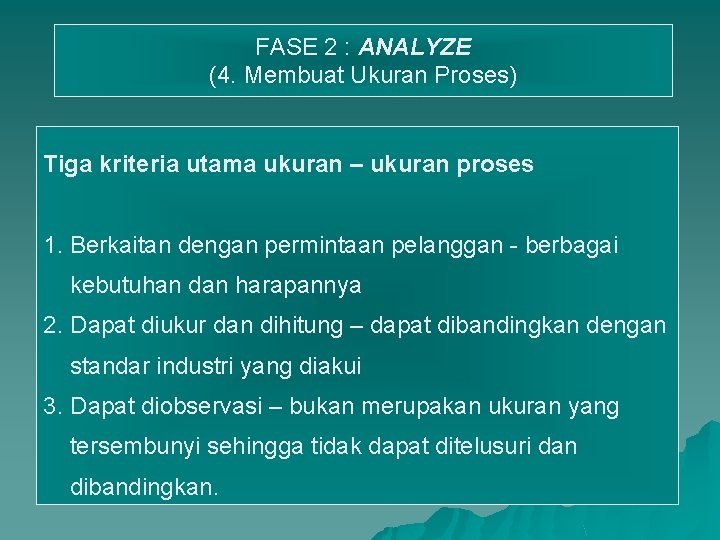 FASE 2 : ANALYZE (4. Membuat Ukuran Proses) Tiga kriteria utama ukuran – ukuran