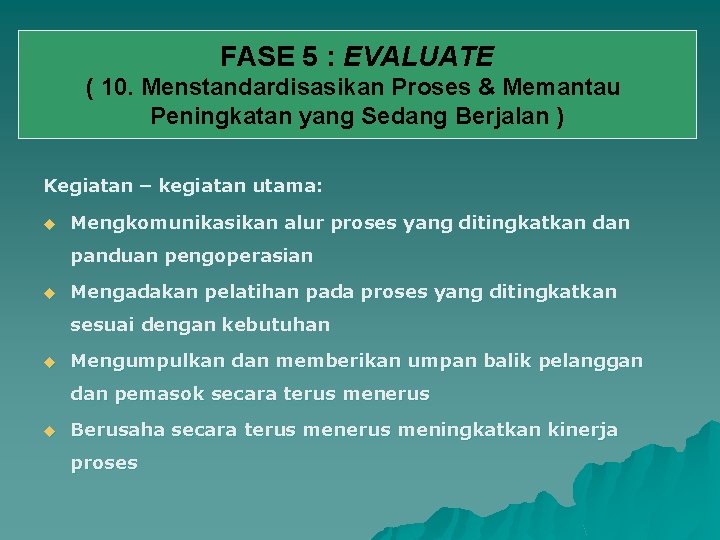 FASE 5 : EVALUATE ( 10. Menstandardisasikan Proses & Memantau Peningkatan yang Sedang Berjalan