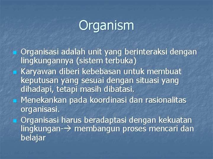 Organism n n Organisasi adalah unit yang berinteraksi dengan lingkungannya (sistem terbuka) Karyawan diberi