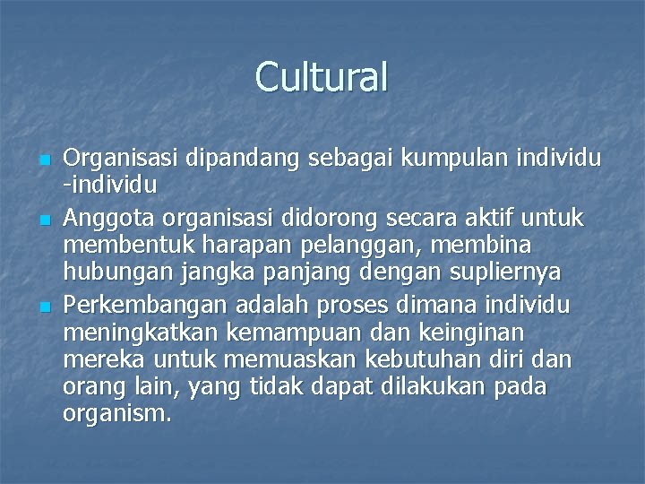 Cultural n n n Organisasi dipandang sebagai kumpulan individu -individu Anggota organisasi didorong secara