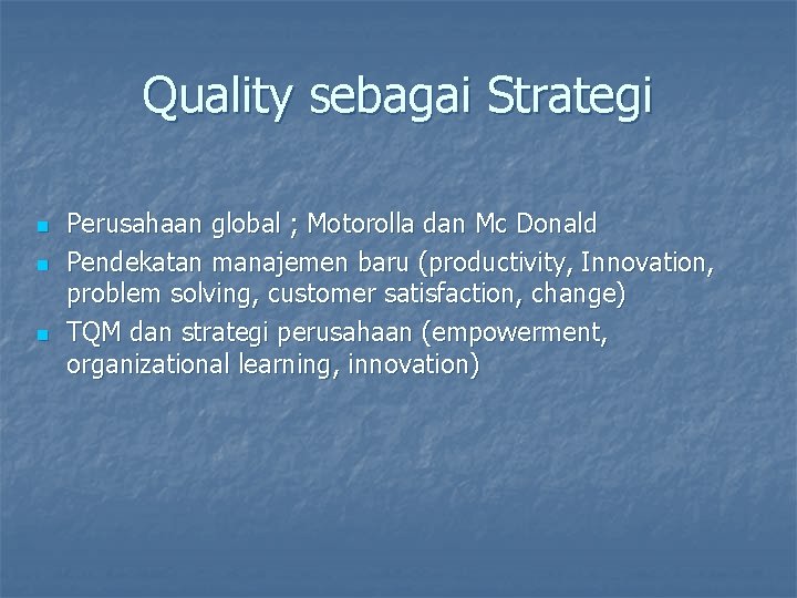 Quality sebagai Strategi n n n Perusahaan global ; Motorolla dan Mc Donald Pendekatan