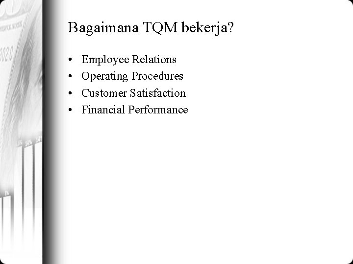 Bagaimana TQM bekerja? • • Employee Relations Operating Procedures Customer Satisfaction Financial Performance 