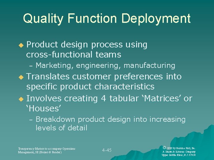 Quality Function Deployment u Product design process using cross-functional teams – Marketing, engineering, manufacturing